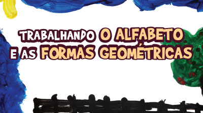 Trabalhando o Alfabeto e as Formas Geomtricas