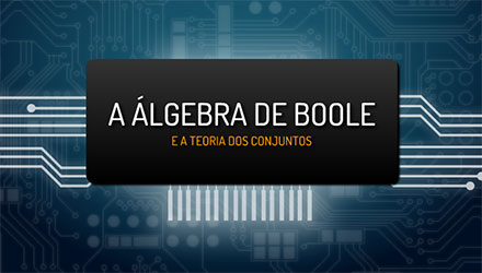 A lgebra de Boole e a Teoria dos Conjuntos